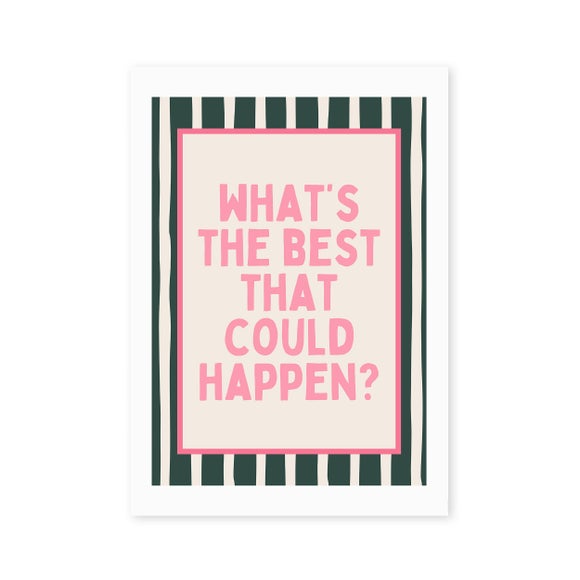East End Prints What's The Best That Could Happen Print 2