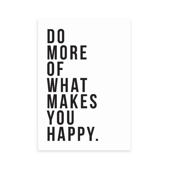 East End Prints Do More of What Makes You Happy Print