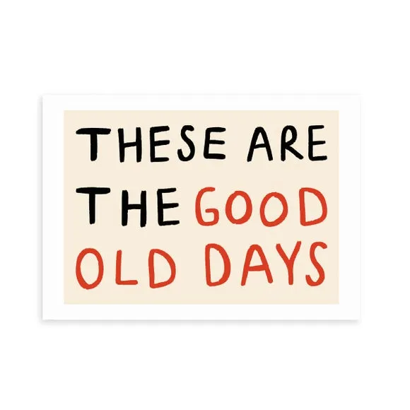 East End Prints These Are the Good Old Days Print 2