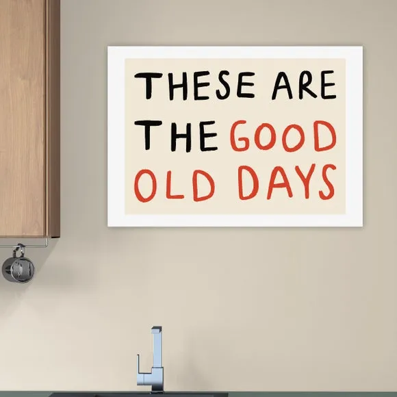 East End Prints These Are the Good Old Days Print 1