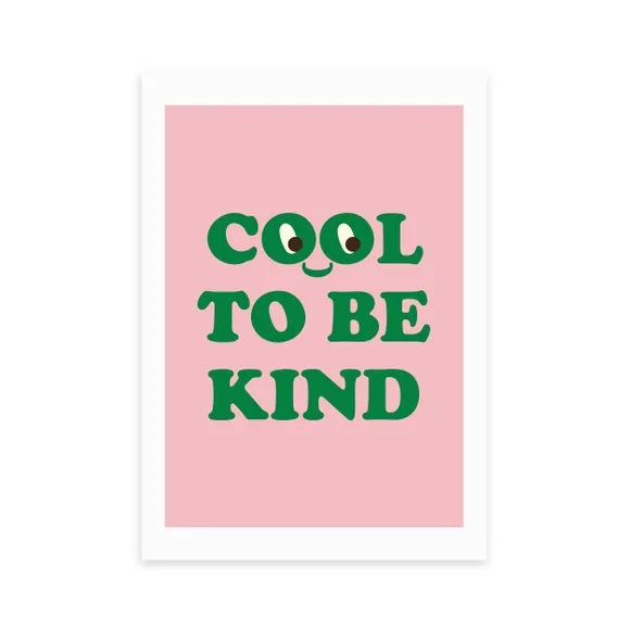 East End Prints Cool To Be Kind Print 2