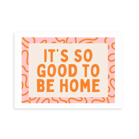 East End Prints It's So Good To Be Home Print 2
