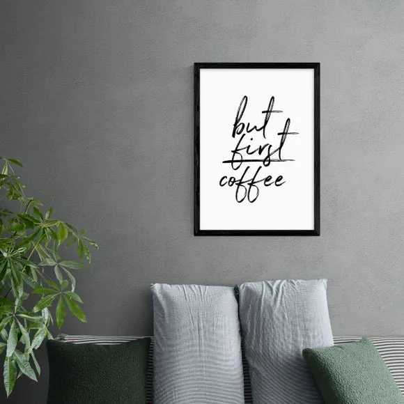 East End Prints But First Coffee Print 1