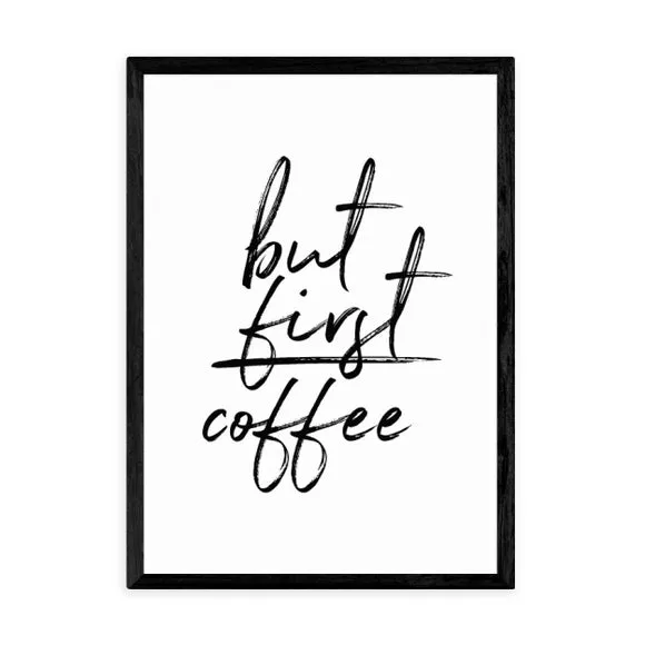 East End Prints But First Coffee Print 2