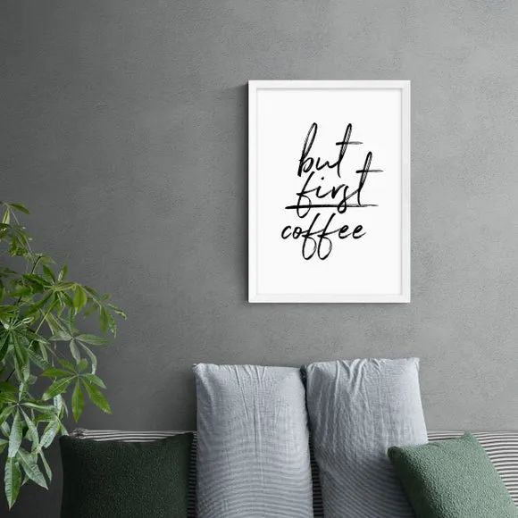 East End Prints But First Coffee Print 1